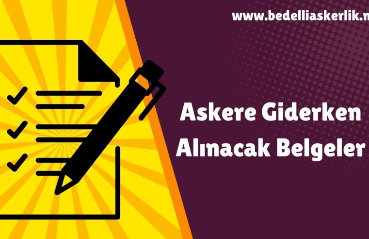 Askere Giderken Alınacak Belgeler Nelerdir?