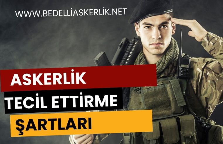 Askerlik Tecil Ettirme Şartları Neler?