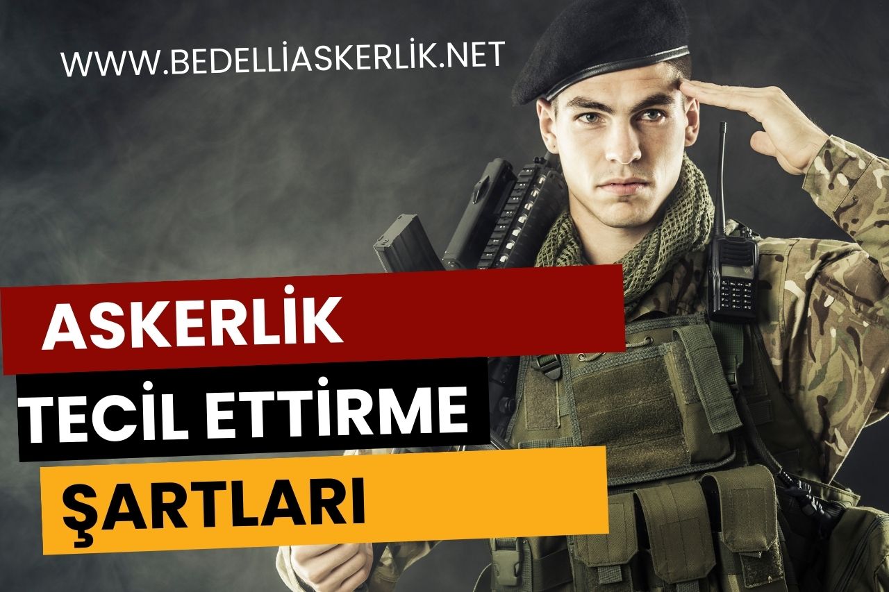 Askerlik Tecil Ettirme Şartları Neler?