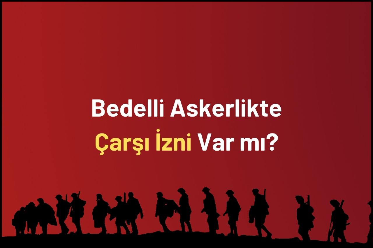 Bedelli Askerlikte Çarşı İzni Var mı?