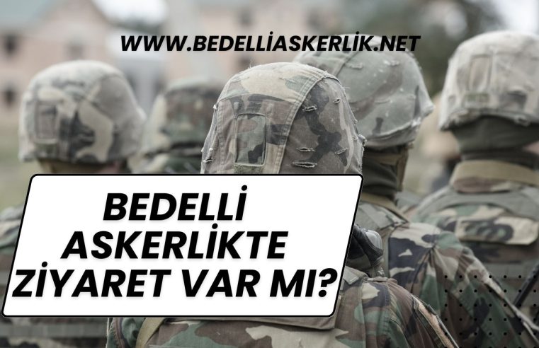 Bedelli Askerlikte Ziyaret Var Mı?