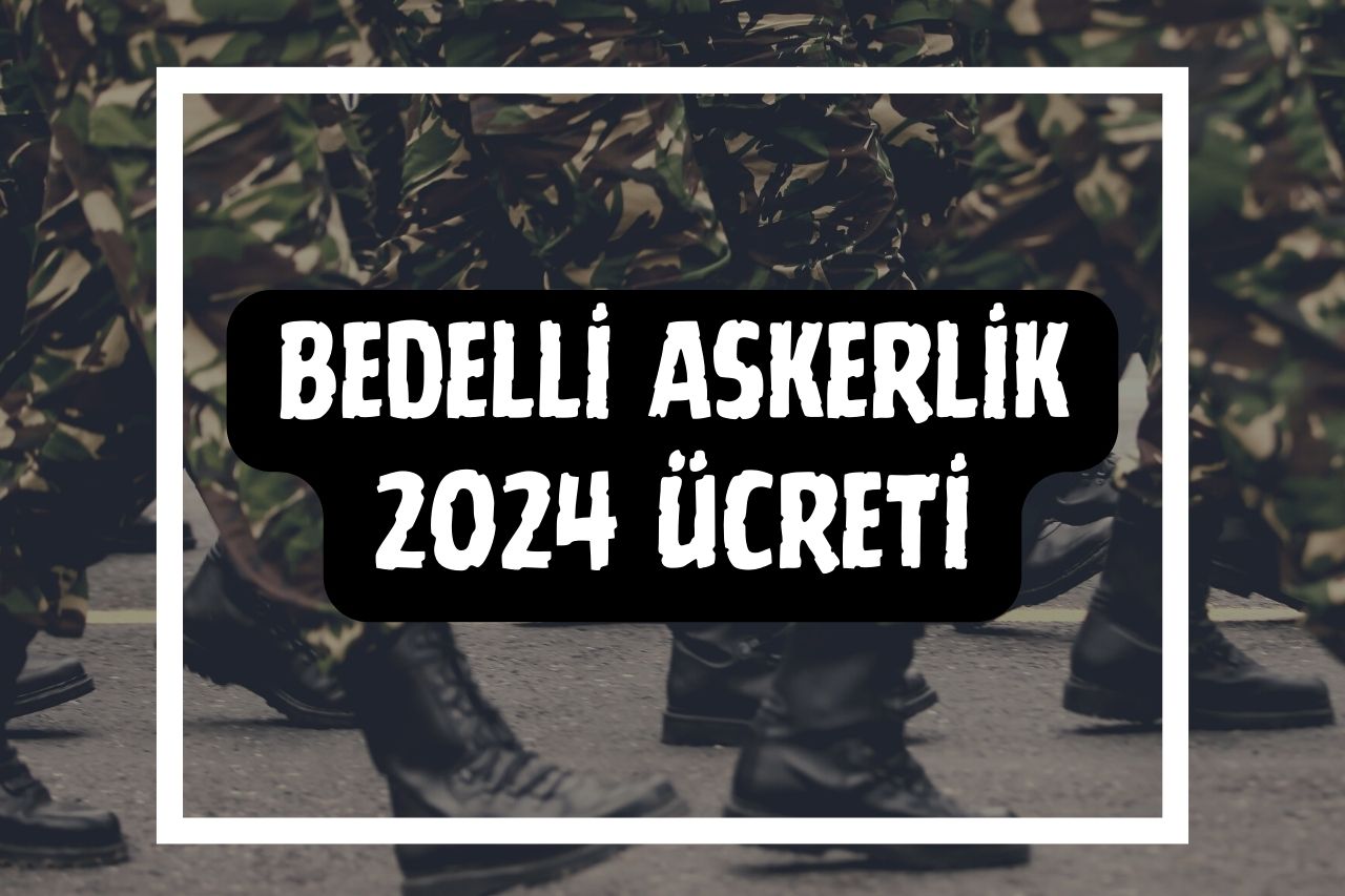Bedelli Askerlik 2024 Ücreti, Bedelli Askerlik Başvurusu Nasıl Yapılır?