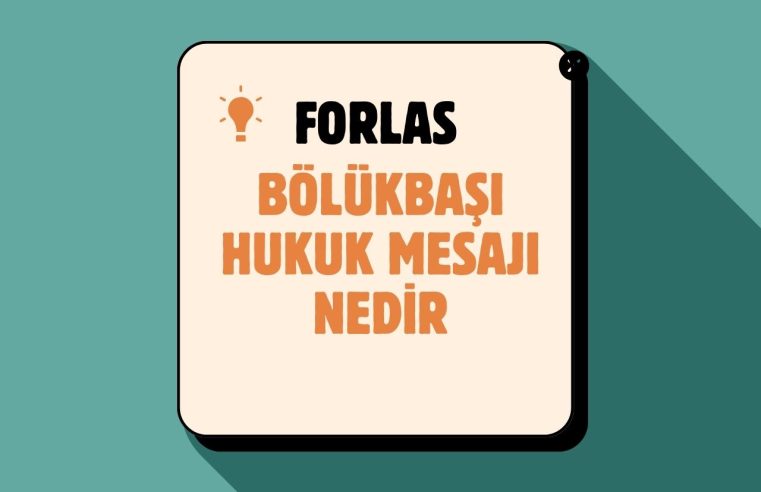 Bölükbaşı Hukuk Mesajı Nedir? Forlas