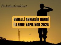 Bedelli Askerlik Hangi İllerde Yapılıyor 2024